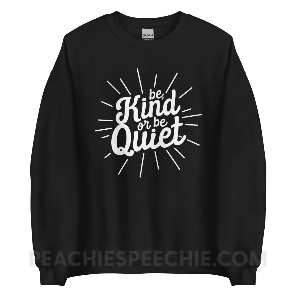 Be Kind or Quiet Classic Sweatshirt - Black / S - peachiespeechie.com