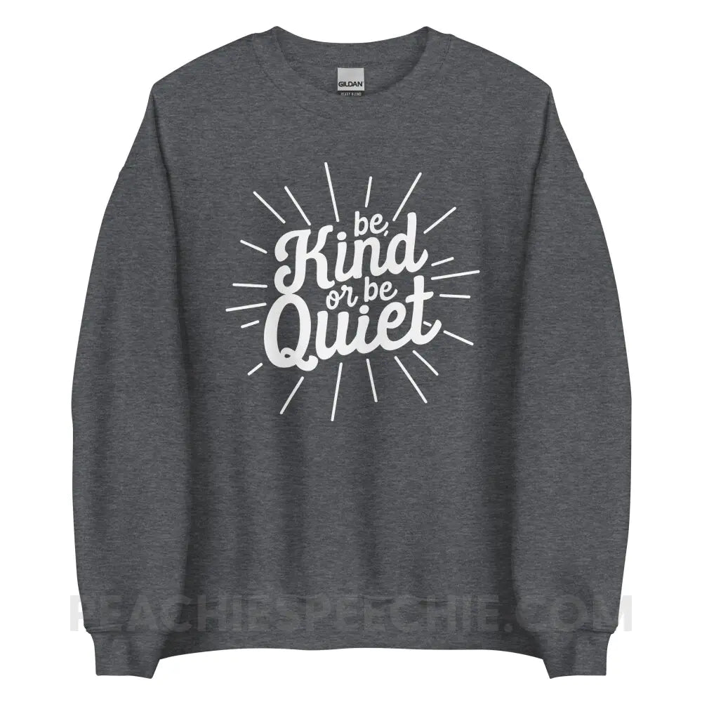 Be Kind or Quiet Classic Sweatshirt - Dark Heather / S - peachiespeechie.com
