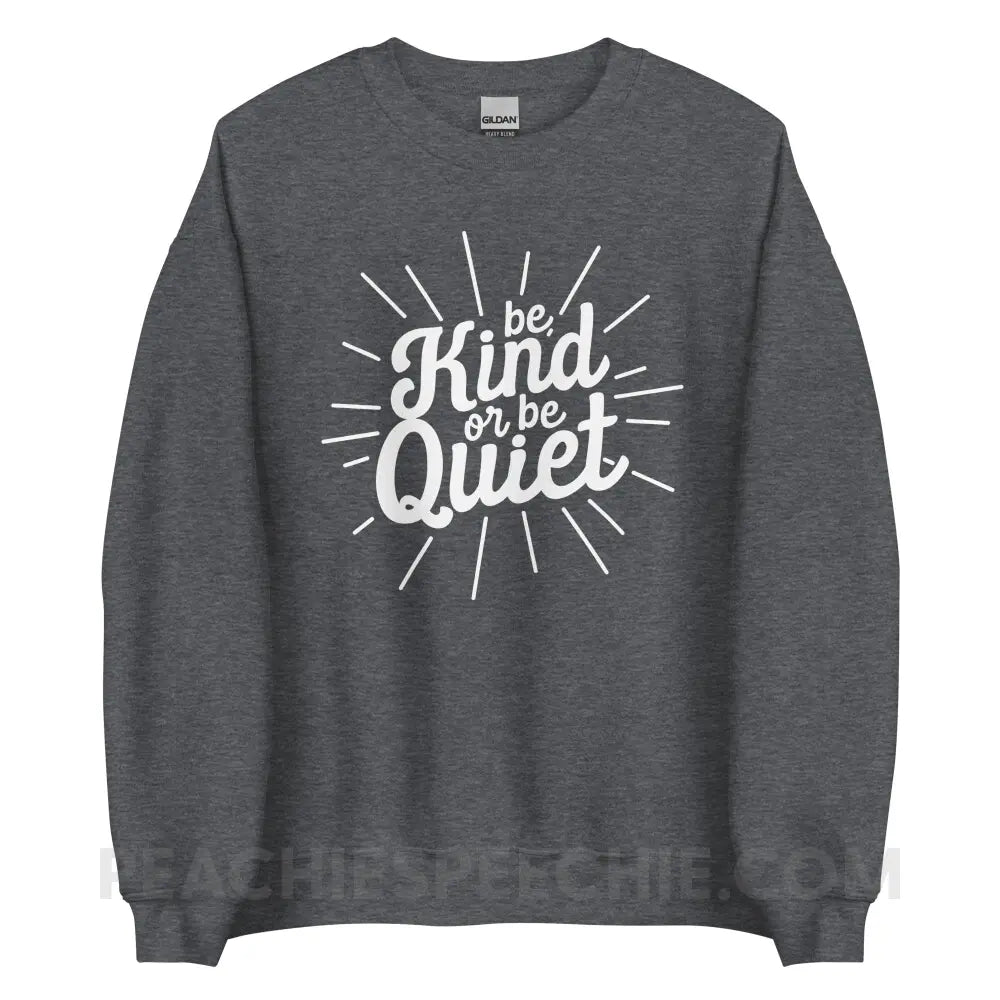 Be Kind or Quiet Classic Sweatshirt - Dark Heather / S - peachiespeechie.com