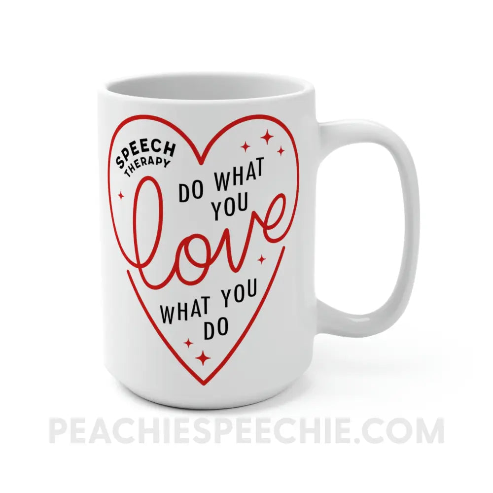 Do What You Love Heart Coffee Mug - 15oz - peachiespeechie.com