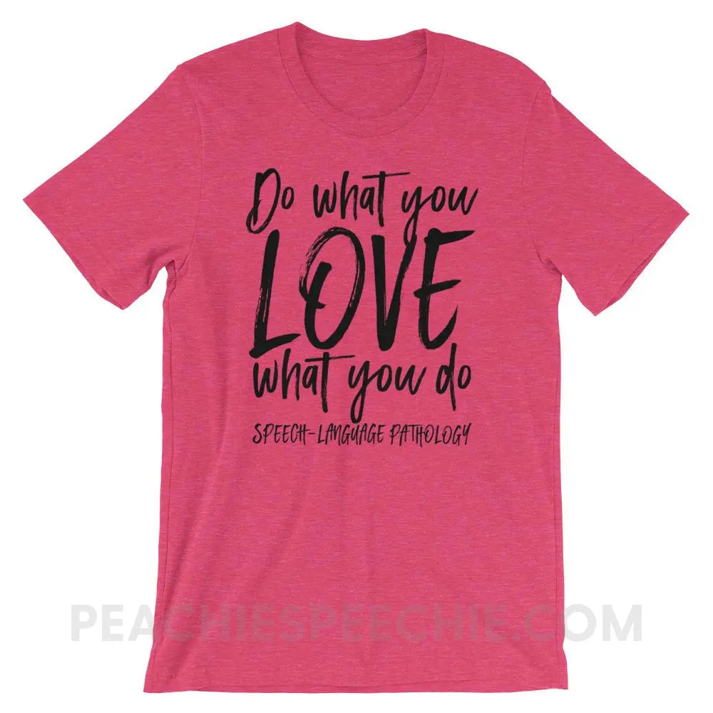 Do What You Love Premium Soft Tee - Heather Raspberry / S - T-Shirts & Tops peachiespeechie.com