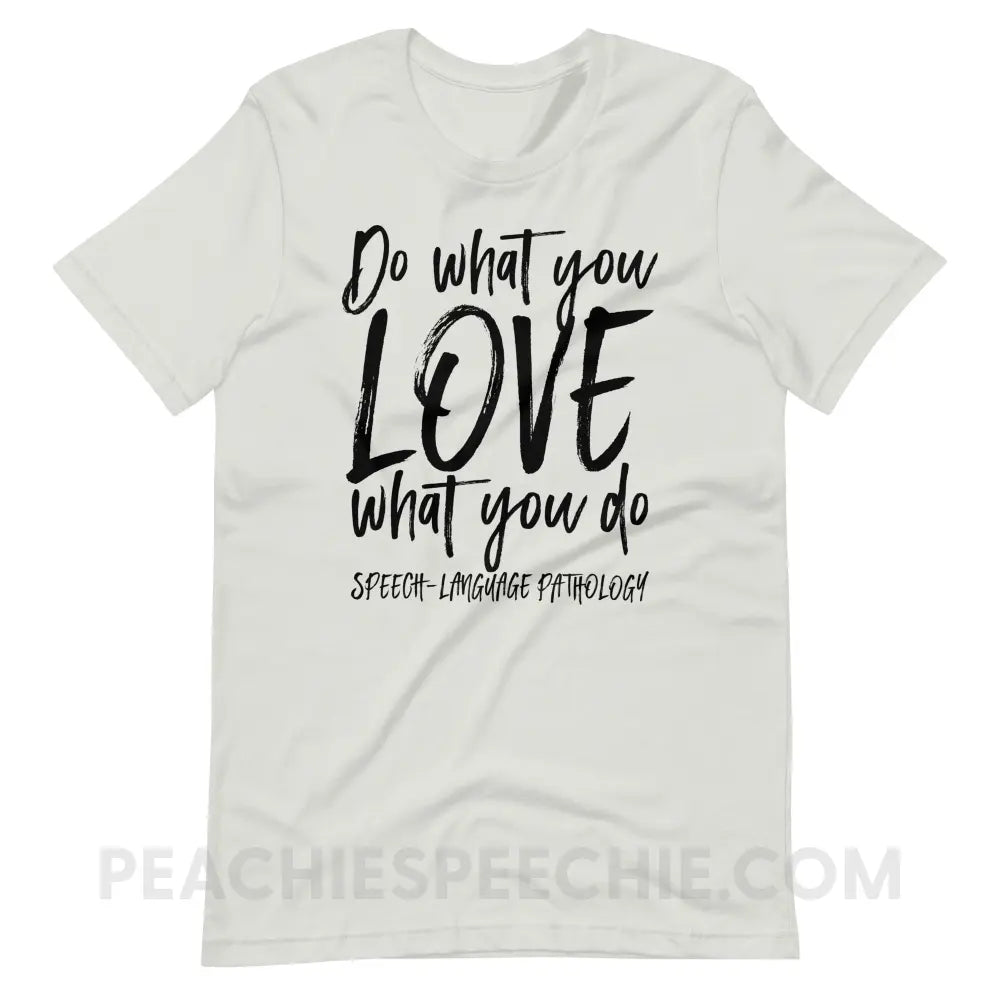 Do What You Love Premium Soft Tee - Silver / S - T-Shirts & Tops peachiespeechie.com