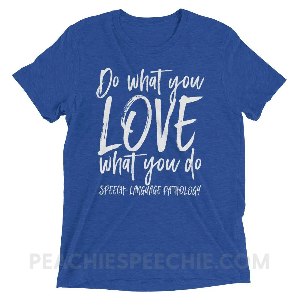 Do What You Love Tri-Blend Tee - True Royal Triblend / XS - T-Shirts & Tops peachiespeechie.com