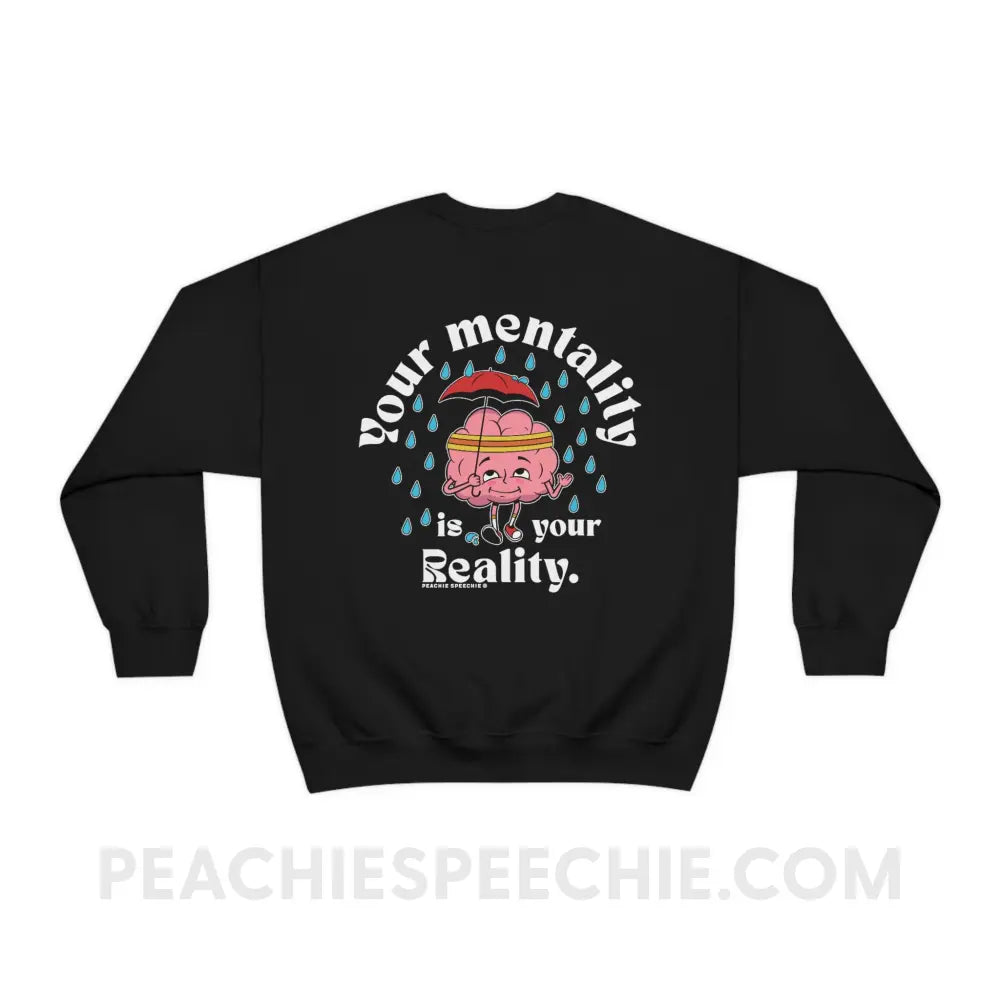 Your Mentality Is Reality Classic Sweatshirt - Black / M peachiespeechie.com