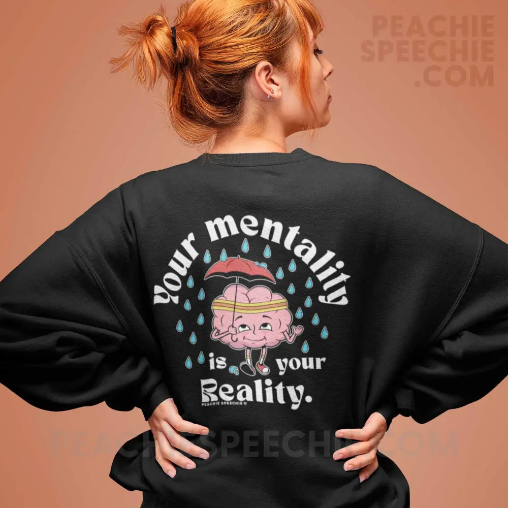 Your Mentality Is Reality Classic Sweatshirt - Black / S peachiespeechie.com