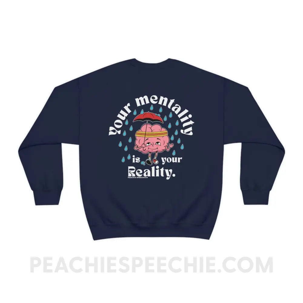 Your Mentality Is Reality Classic Sweatshirt - Navy / S peachiespeechie.com