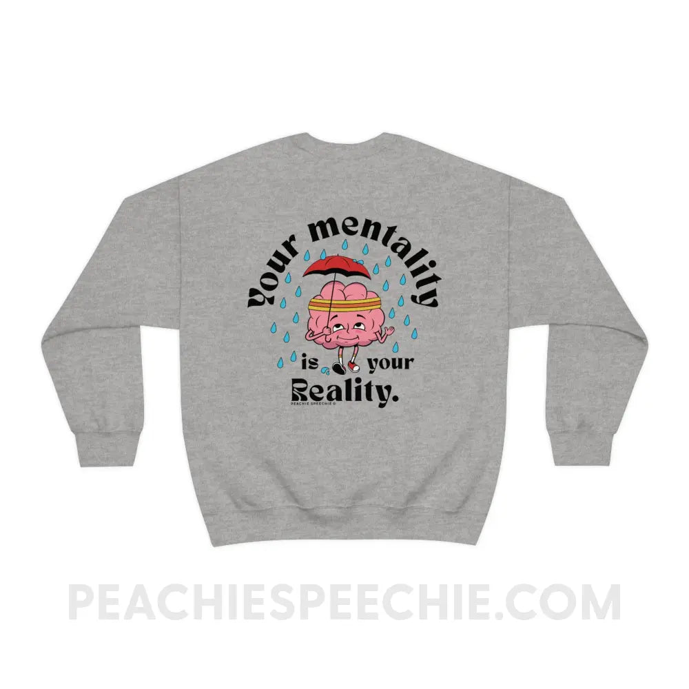 Your Mentality Is Reality Classic Sweatshirt - Sport Grey / S peachiespeechie.com