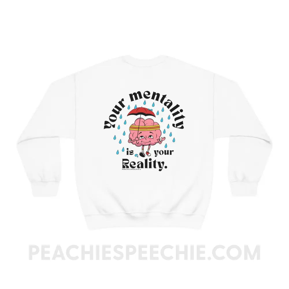 Your Mentality Is Reality Classic Sweatshirt - White / S peachiespeechie.com
