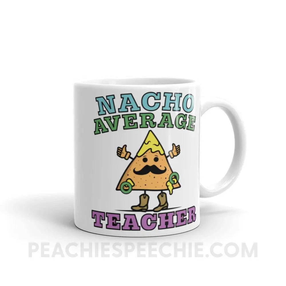 Nacho Average Teacher Coffee Mug - 11oz - Mugs peachiespeechie.com