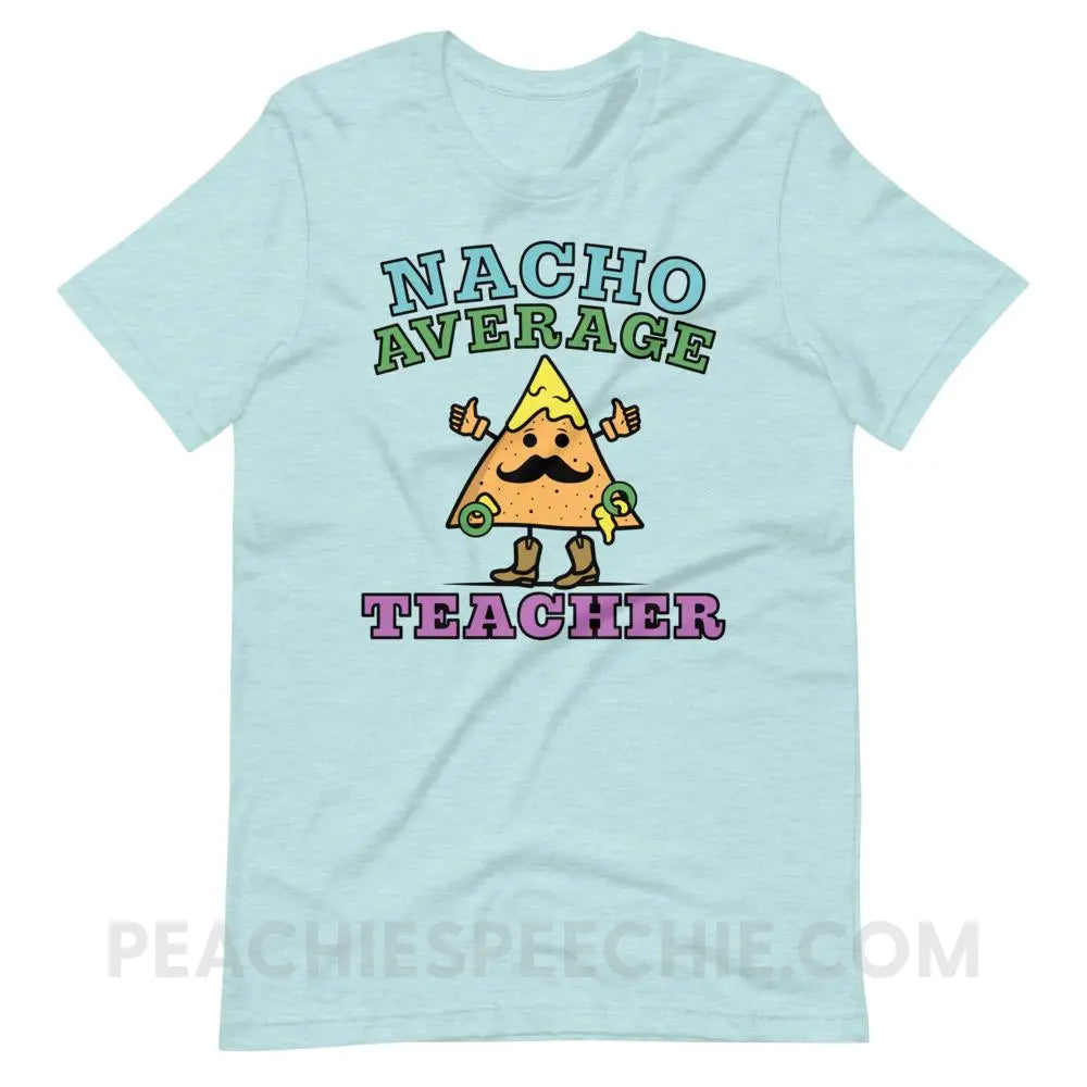 Nacho Average Teacher Premium Soft Tee - Heather Prism Ice Blue / XS - T-Shirts & Tops peachiespeechie.com