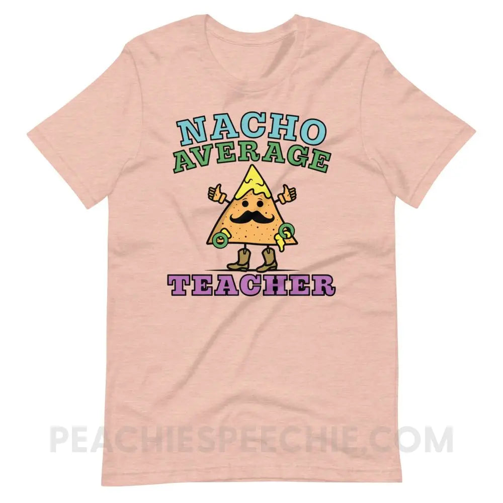 Nacho Average Teacher Premium Soft Tee - Heather Prism Peach / XS - T-Shirts & Tops peachiespeechie.com