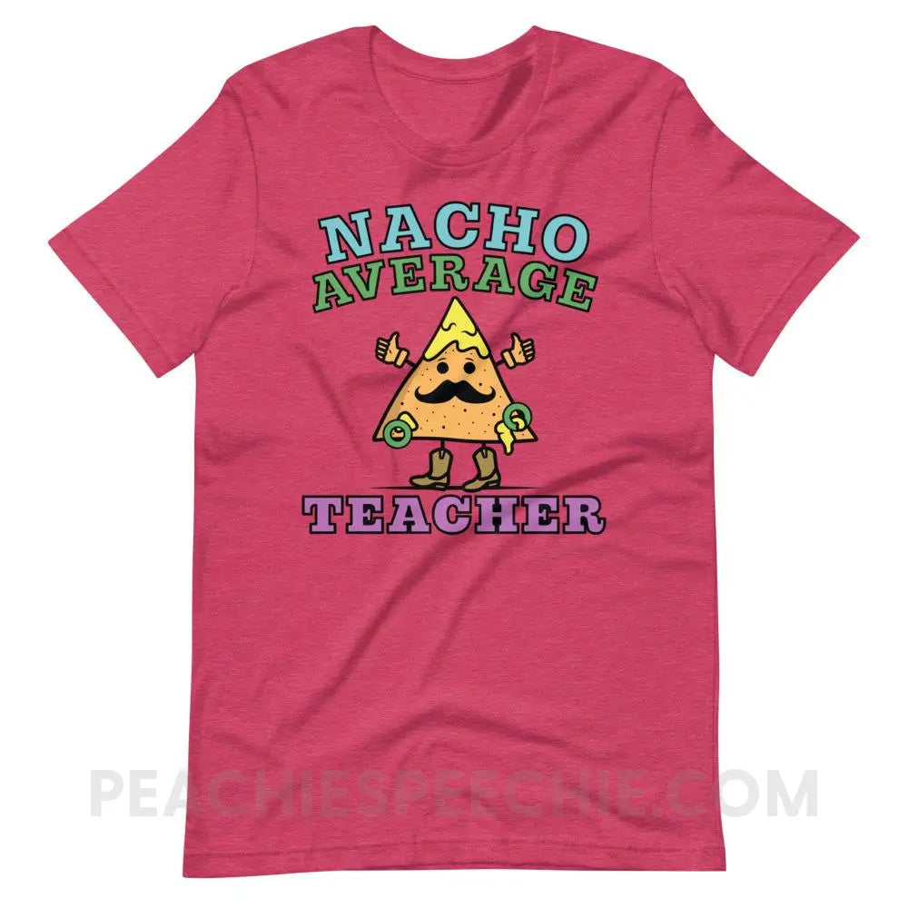 Nacho Average Teacher Premium Soft Tee - Heather Raspberry / S - T-Shirts & Tops peachiespeechie.com