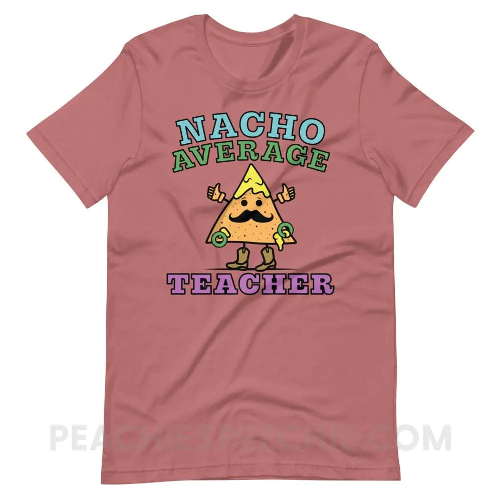 Nacho Average Teacher Premium Soft Tee - Mauve / S - T-Shirts & Tops peachiespeechie.com