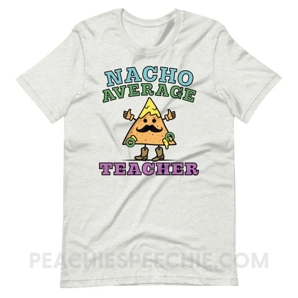 Nacho Average Teacher Premium Soft Tee - Ash / S - T-Shirts & Tops peachiespeechie.com