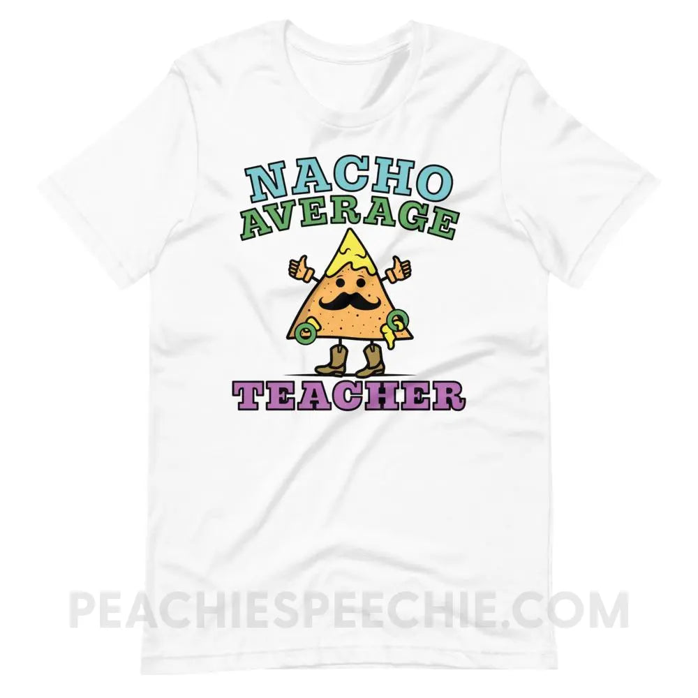 Nacho Average Teacher Premium Soft Tee - White / XS - T-Shirts & Tops peachiespeechie.com