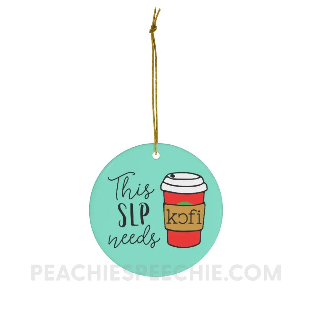 SLP Needs Coffee Ceramic Ornament - Home Decor peachiespeechie.com