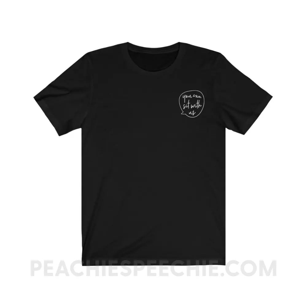You Can Sit With Us Premium Soft Tee - Black / S - T-Shirt peachiespeechie.com
