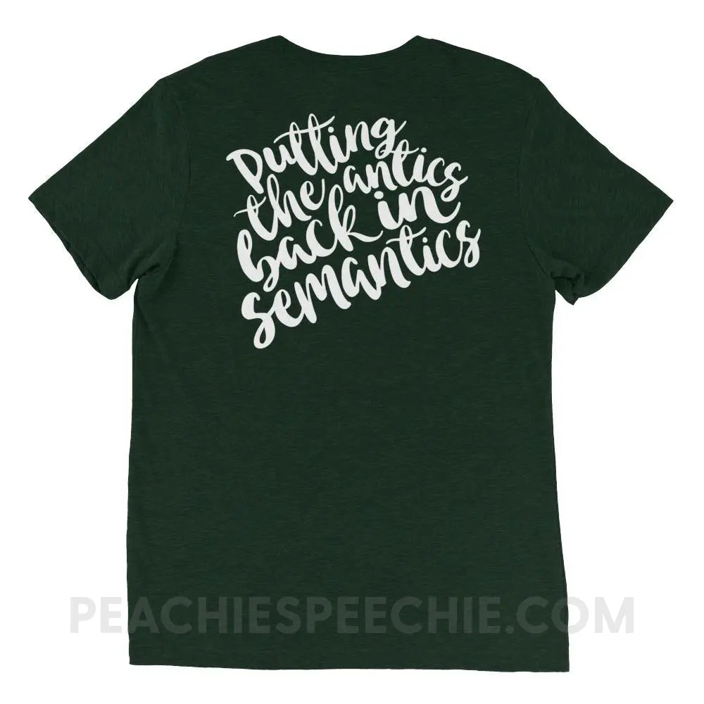 Putting The Antics Back In Semantics Tri-Blend Tee - Emerald Triblend / XS - T-Shirts & Tops peachiespeechie.com