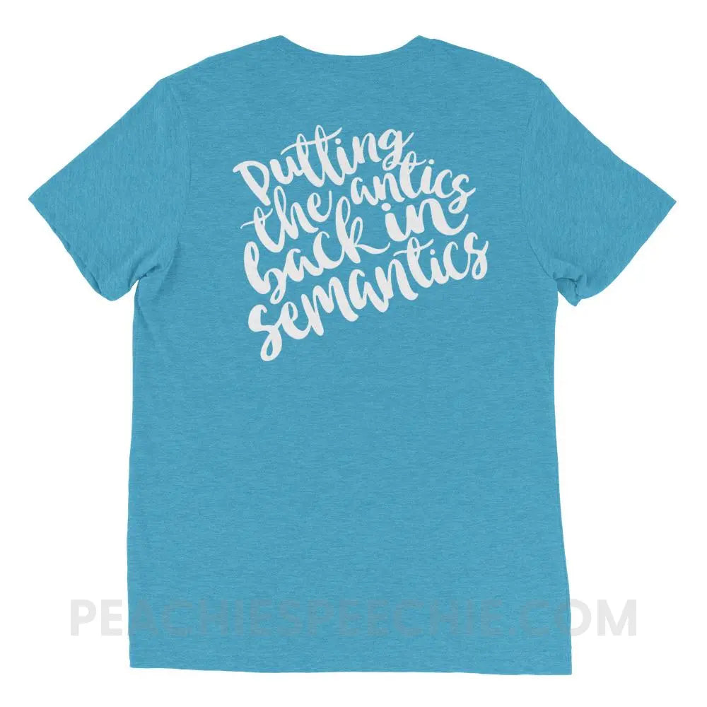 Putting The Antics Back In Semantics Tri-Blend Tee - T-Shirts & Tops peachiespeechie.com