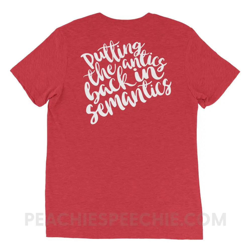 Putting The Antics Back In Semantics Tri-Blend Tee - Red Triblend / XS - T-Shirts & Tops peachiespeechie.com