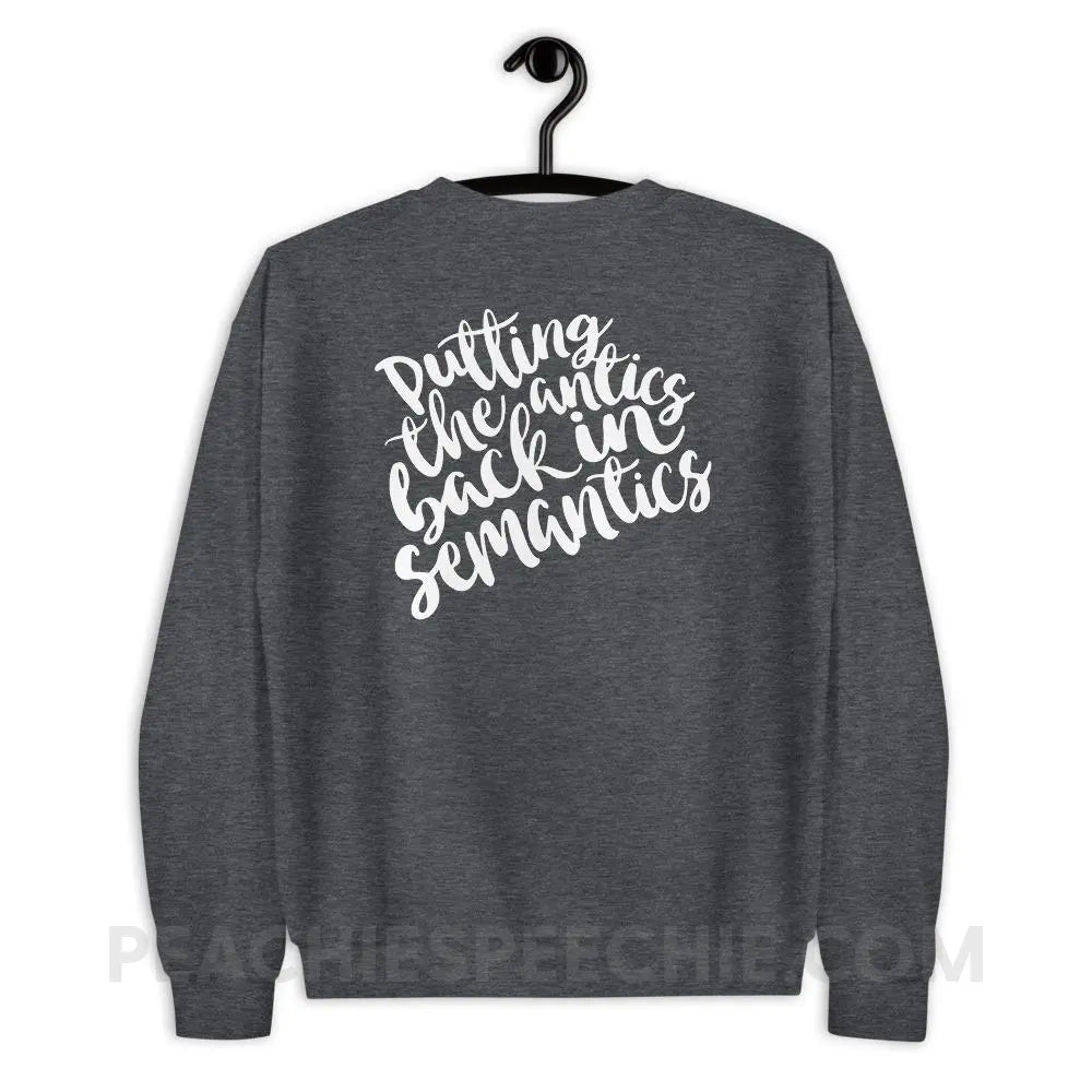 Putting The Antics Back In Semantics Classic Sweatshirt - Dark Heather / S Hoodies & Sweatshirts peachiespeechie.com