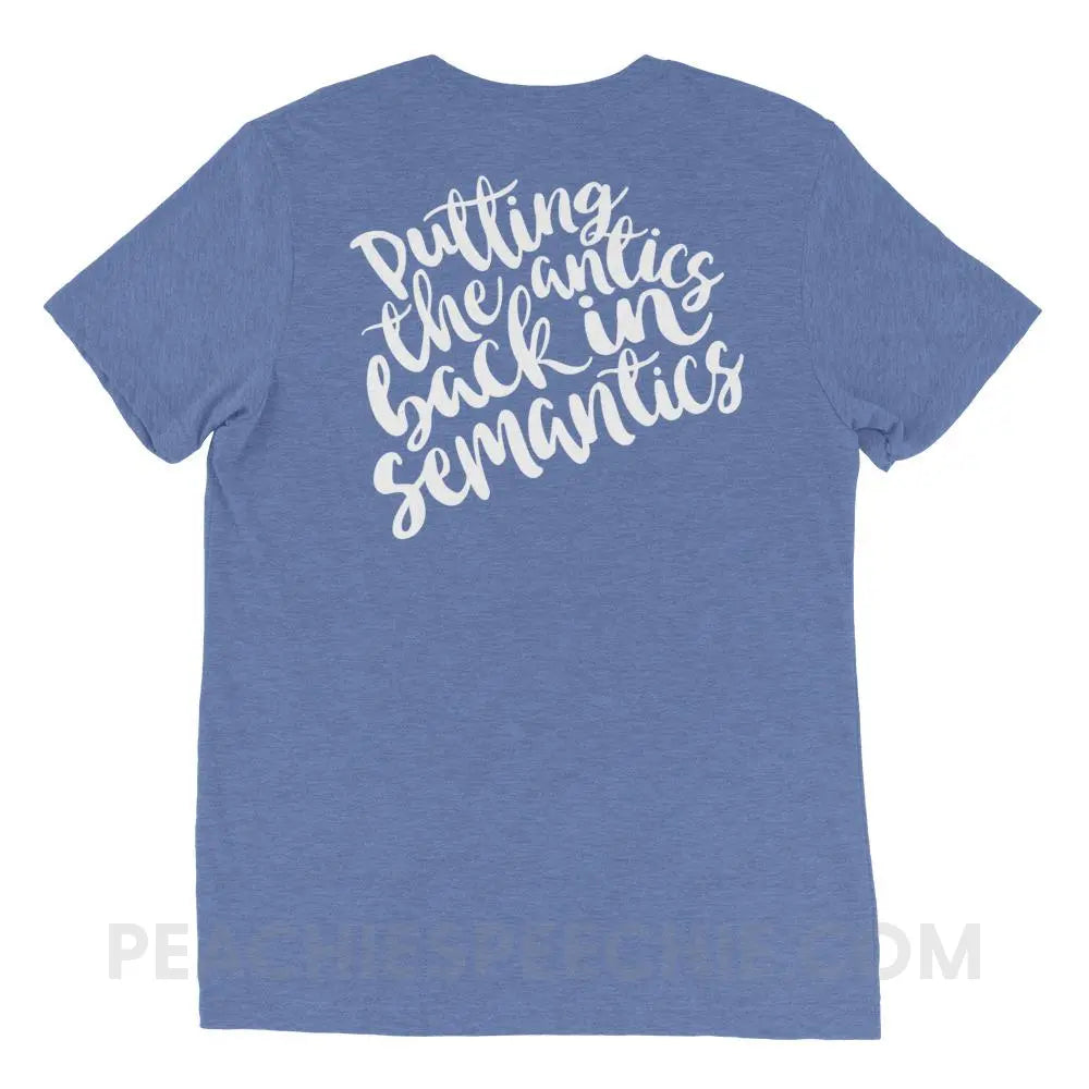 Putting The Antics Back In Semantics Tri-Blend Tee - Blue Triblend / XS - T-Shirts & Tops peachiespeechie.com