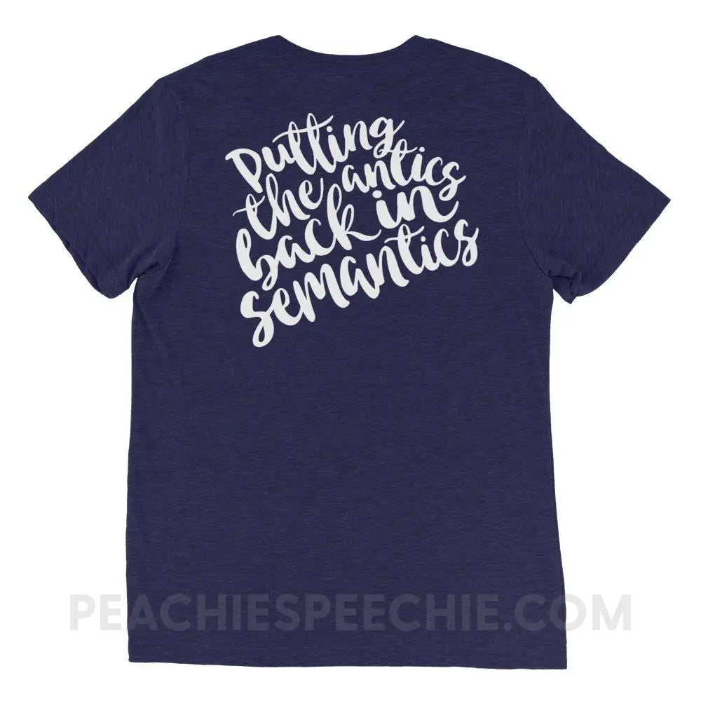 Putting The Antics Back In Semantics Tri-Blend Tee - Navy Triblend / XS - T-Shirts & Tops peachiespeechie.com