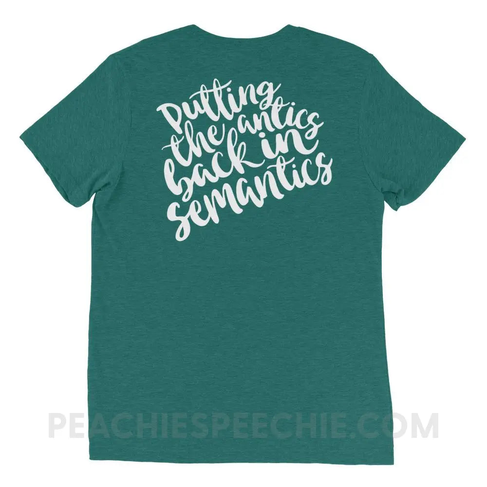 Putting The Antics Back In Semantics Tri-Blend Tee - Teal Triblend / XS - T-Shirts & Tops peachiespeechie.com