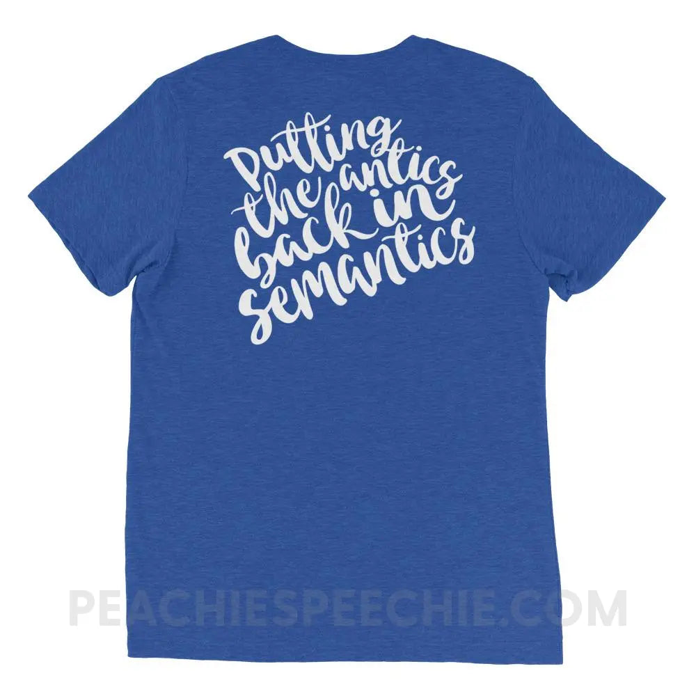 Putting The Antics Back In Semantics Tri-Blend Tee - True Royal Triblend / XS - T-Shirts & Tops peachiespeechie.com