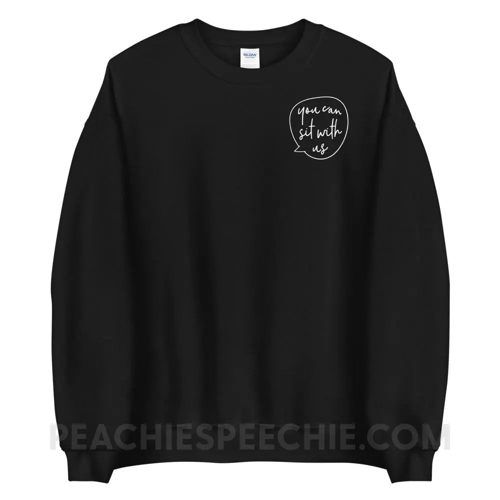 You Can Sit With Us Classic Sweatshirt - Black / S peachiespeechie.com
