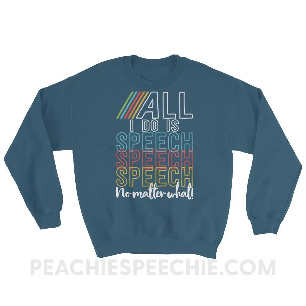 All I Do Is Speech Classic Sweatshirt - Indigo Blue / S - Hoodies & Sweatshirts peachiespeechie.com