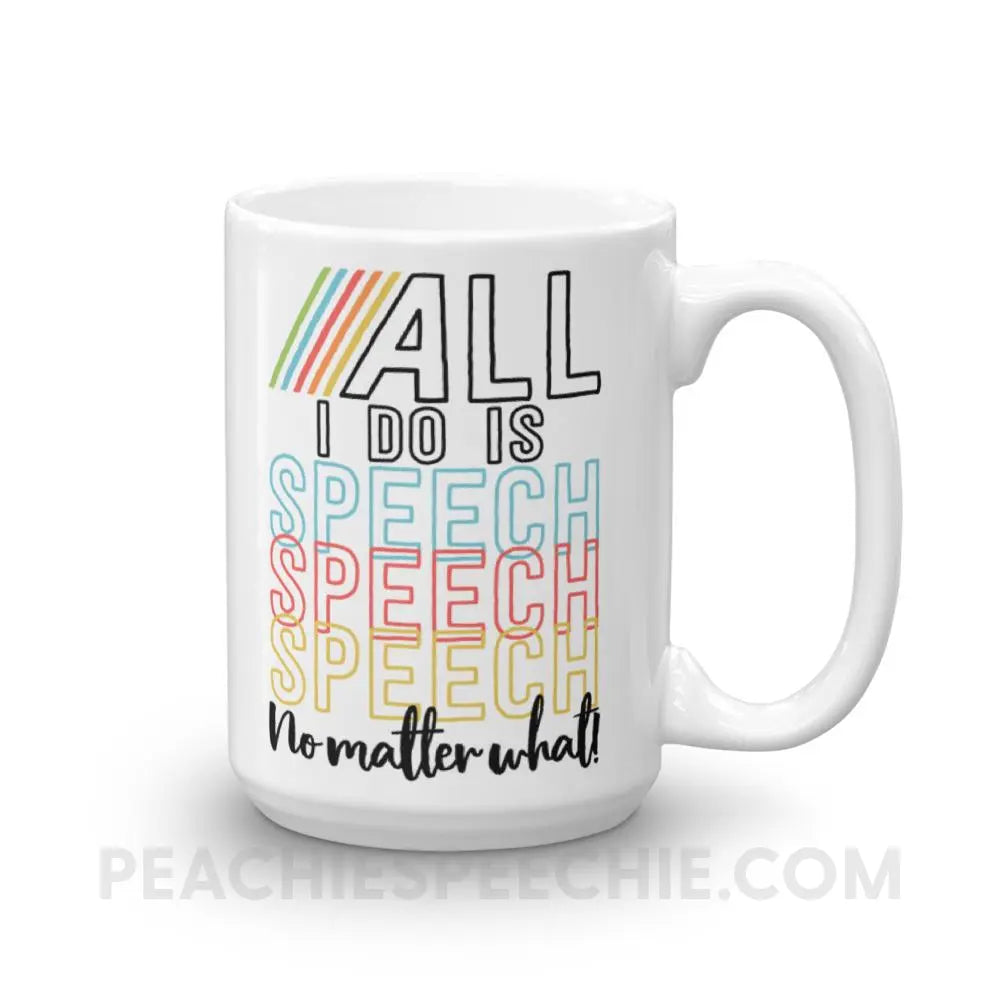 All I Do Is Speech Coffee Mug - 15oz - Mugs peachiespeechie.com