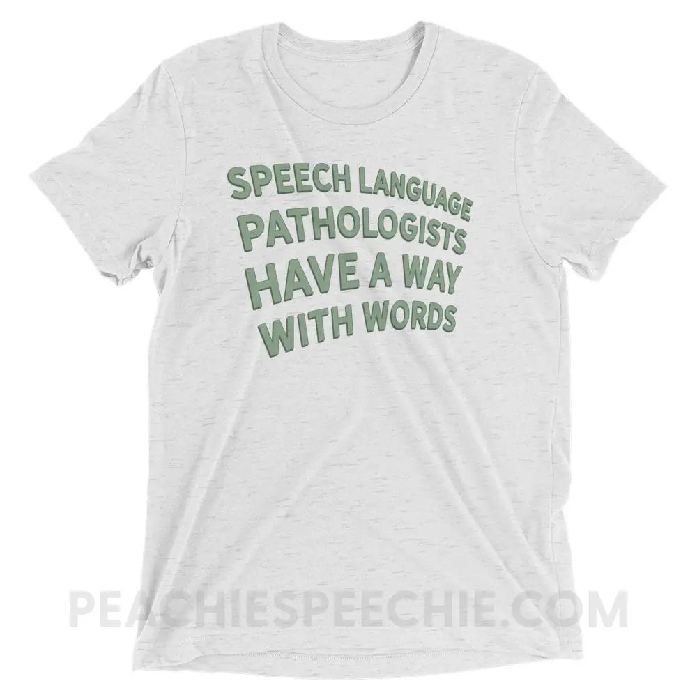 Speech Language Pathologists Have A Way With Words Tri-Blend Tee - White Fleck Triblend / XS - peachiespeechie.com