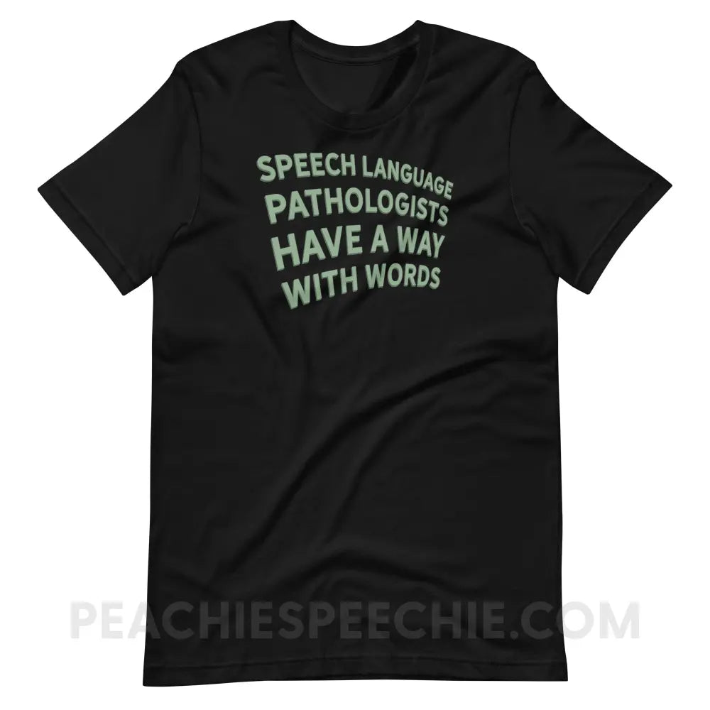 Speech Language Pathologists Have A Way With Words Premium Soft Tee - Black / S - T-Shirt peachiespeechie.com