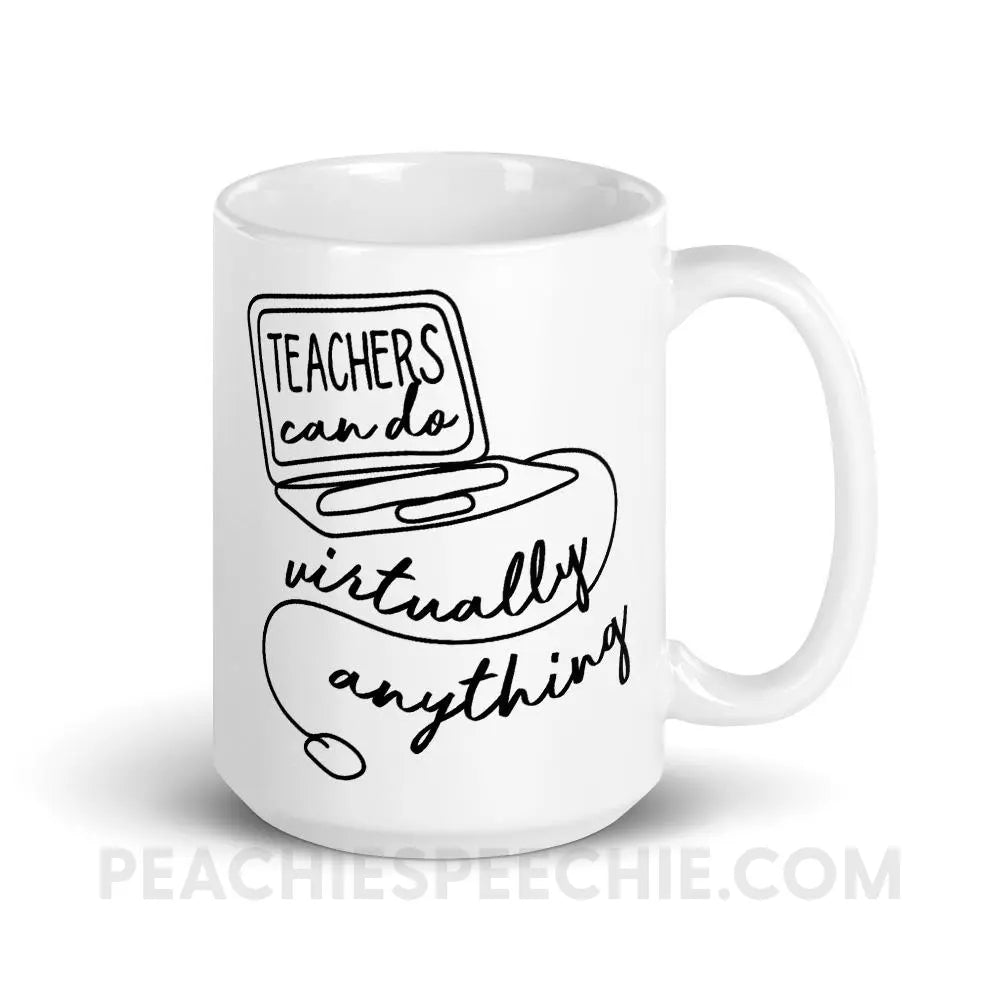 Teachers Can Do Virtually Anything Coffee Mug - 15oz - Mugs peachiespeechie.com