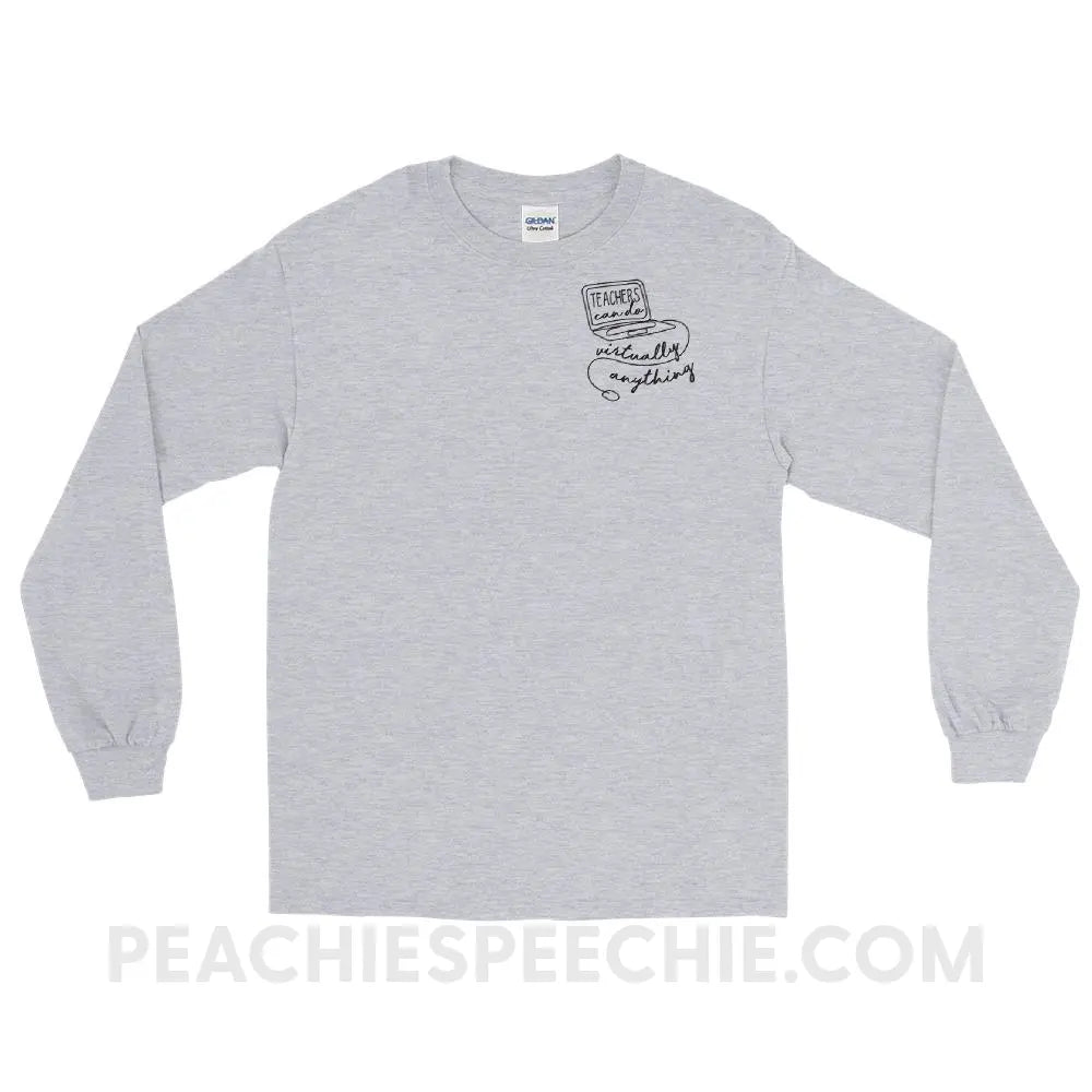 Teachers Can Do Virtually Anything Long Sleeve Tee - Sport Grey / S - T-Shirts & Tops peachiespeechie.com