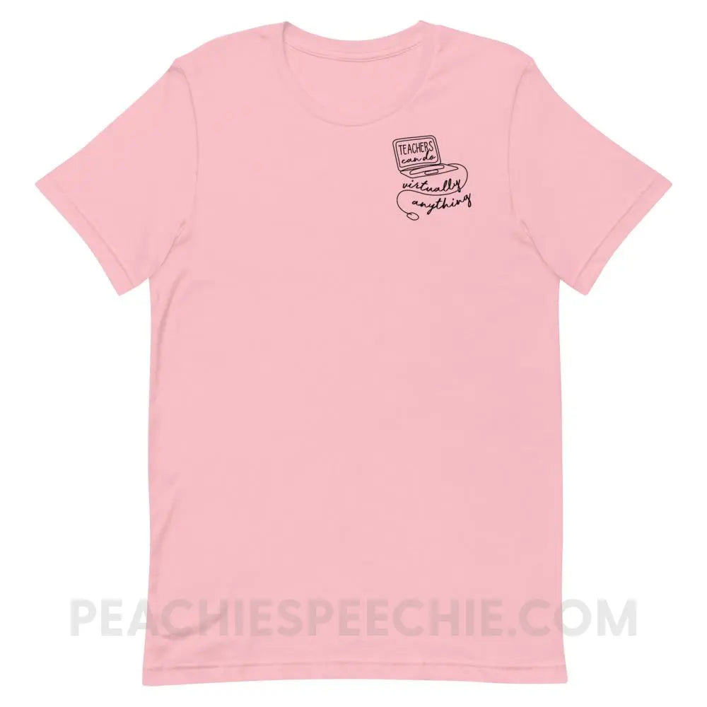 Teachers Can Do Virtually Anything Premium Soft Tee - Pink / S - T-Shirts & Tops peachiespeechie.com