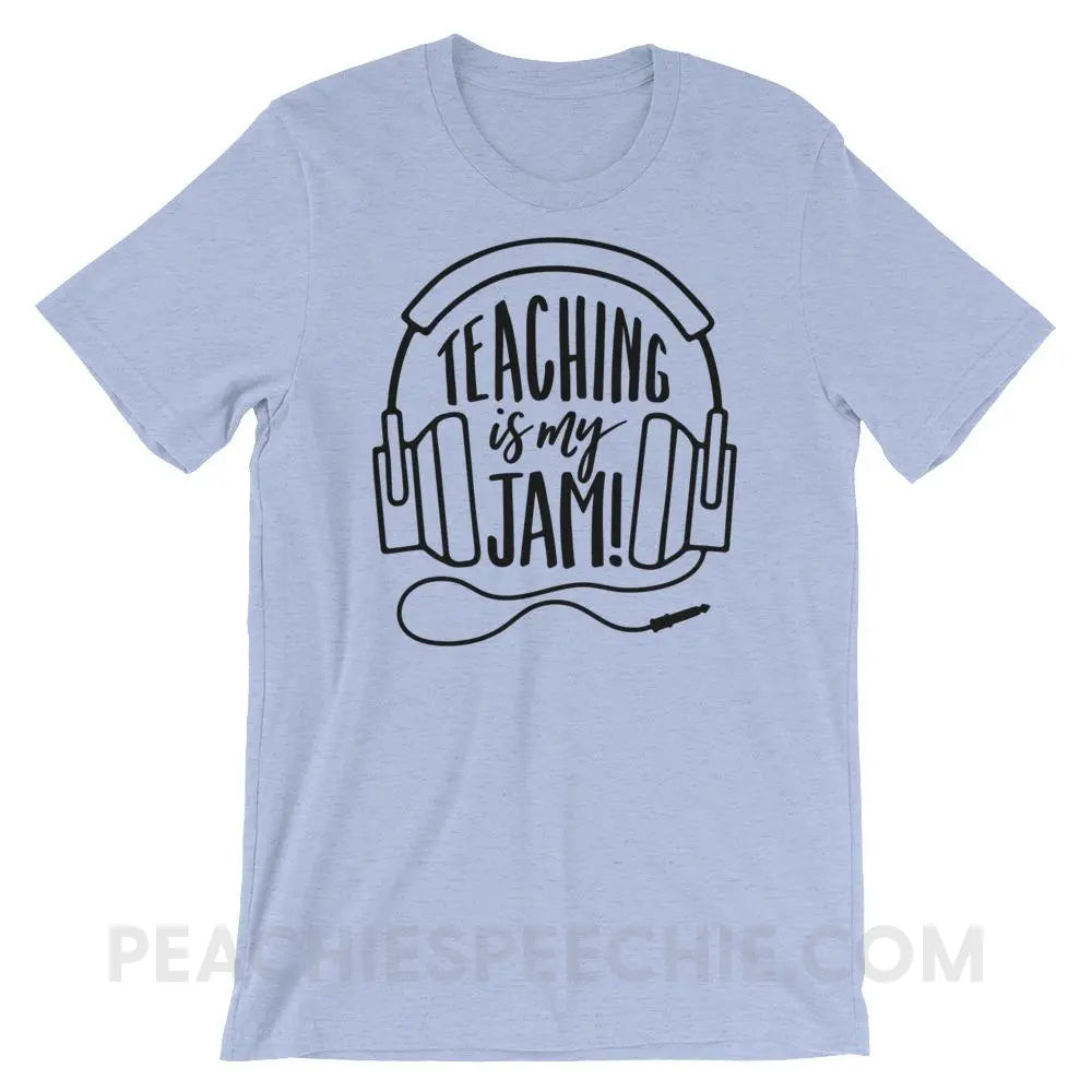 Teaching Is My Jam Premium Soft Tee - Heather Blue / S - T-Shirts & Tops peachiespeechie.com