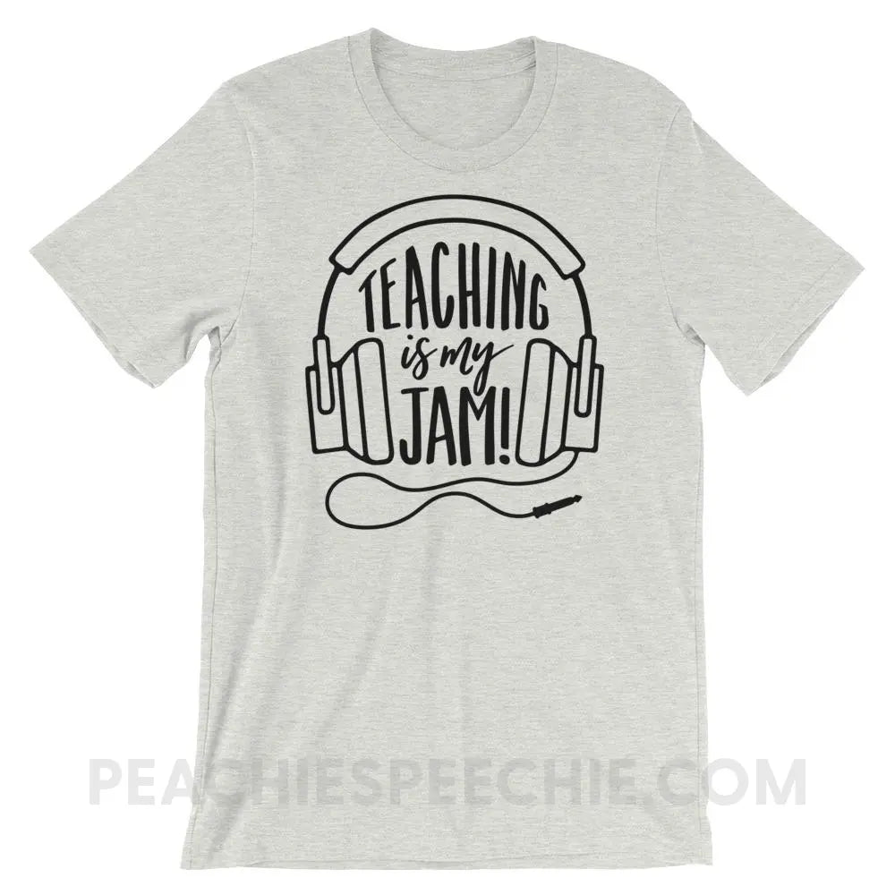 Teaching Is My Jam Premium Soft Tee - Ash / S - T-Shirts & Tops peachiespeechie.com