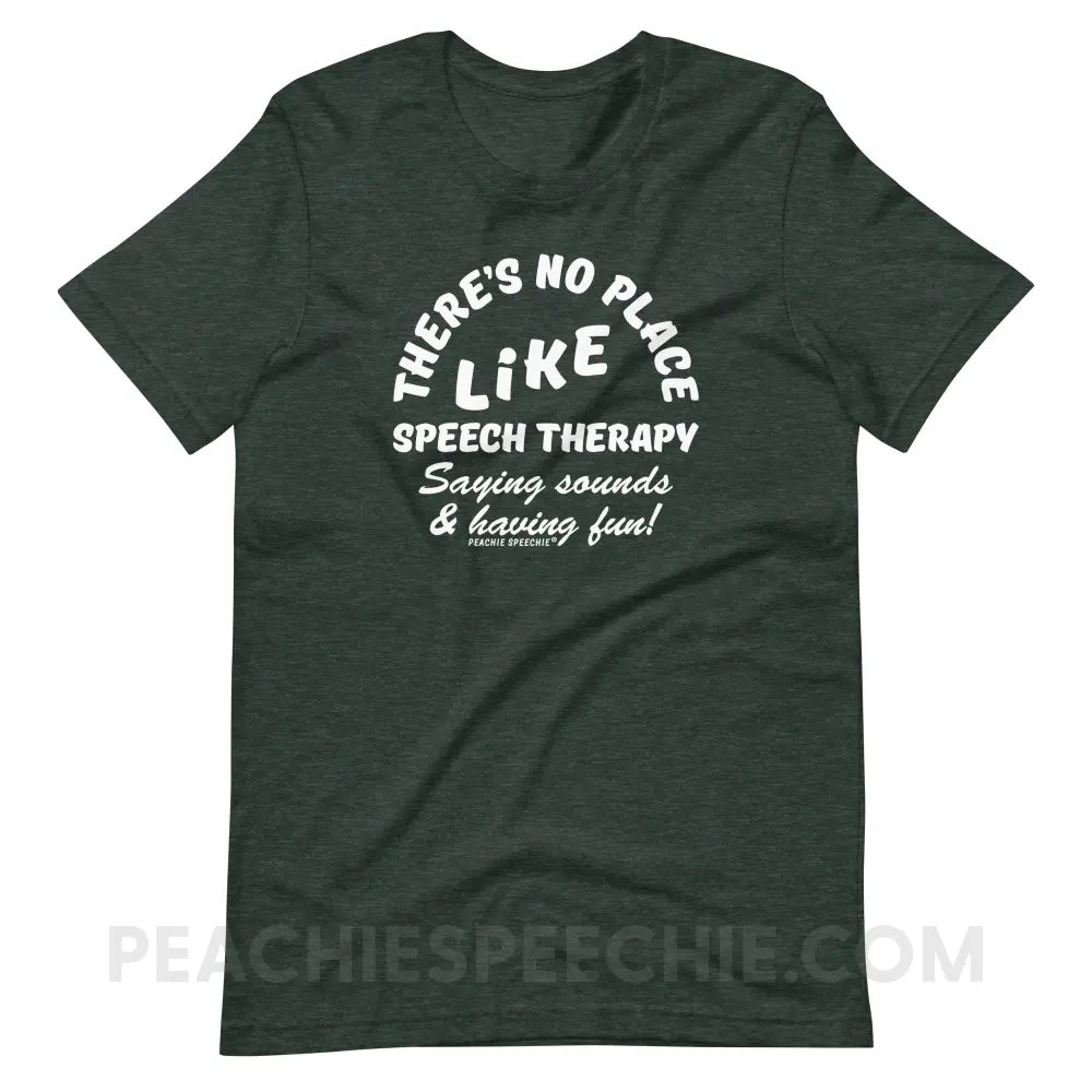 There’s No Place Like Speech Therapy Premium Soft Tee - Heather Forest / S peachiespeechie.com