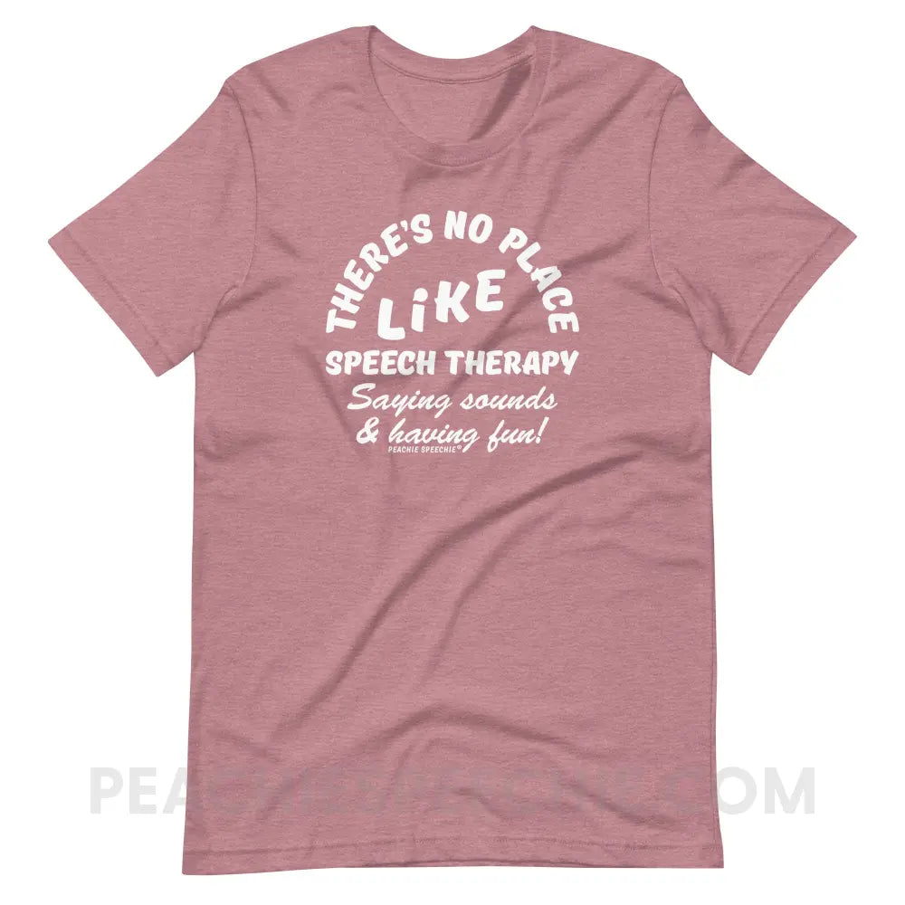 There’s No Place Like Speech Therapy Premium Soft Tee - Heather Orchid / S peachiespeechie.com
