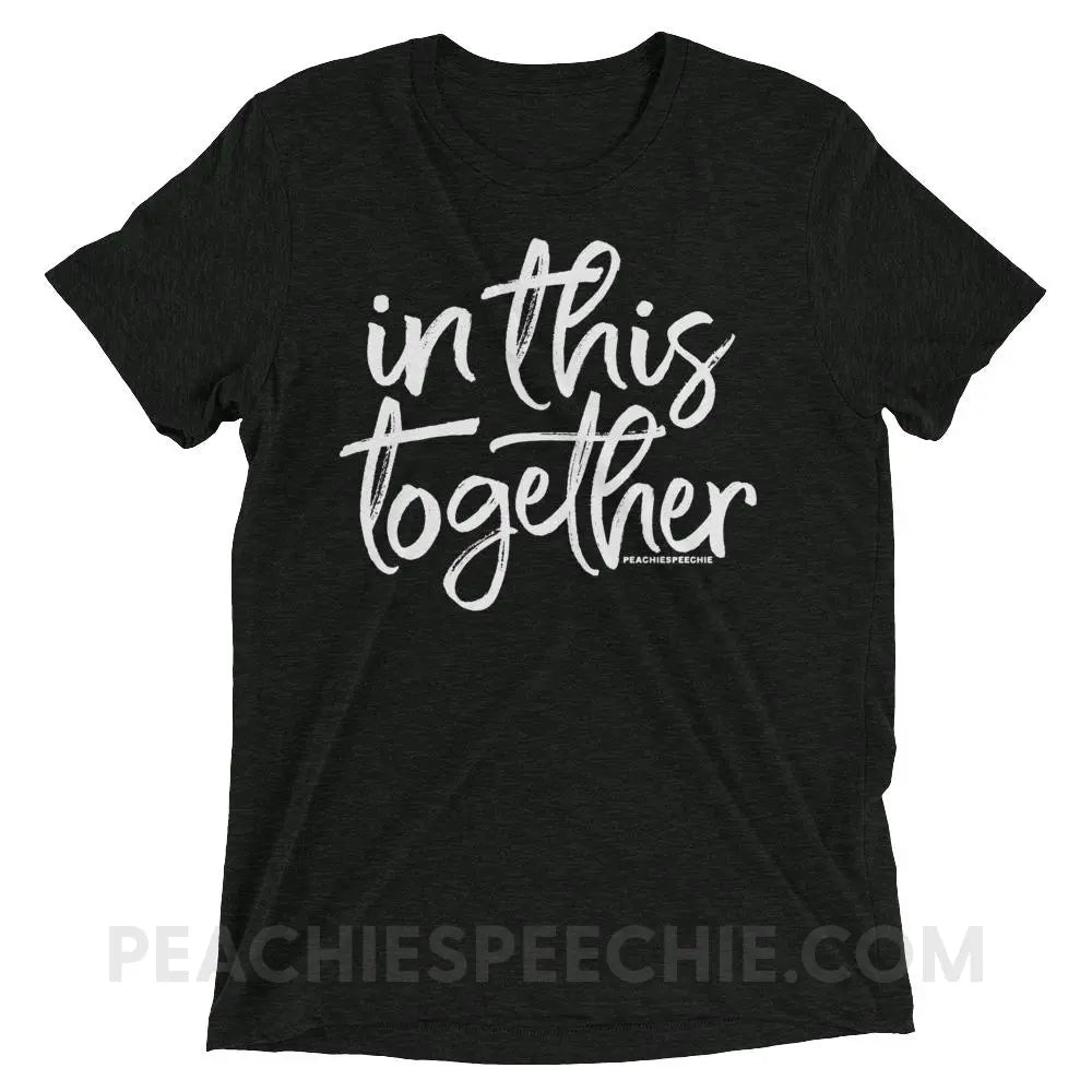 In This Together Tri-Blend Tee - Charcoal-Black Triblend / XS - T-Shirts & Tops peachiespeechie.com