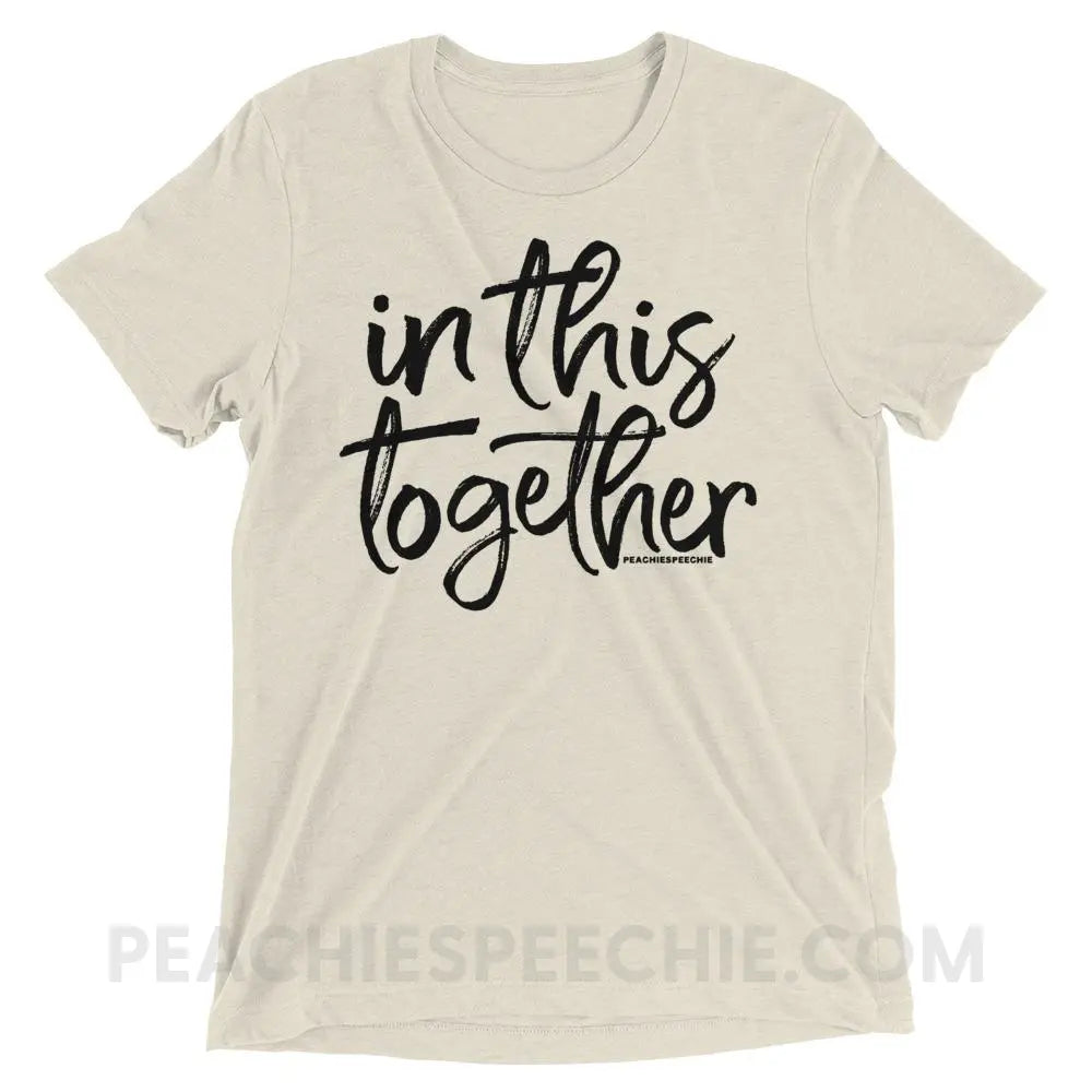In This Together Tri-Blend Tee - Oatmeal Triblend / XS - T-Shirts & Tops peachiespeechie.com