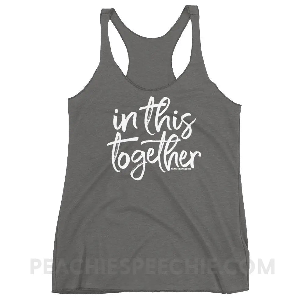 In This Together Tri-Blend Racerback - Premium Heather / XS - T-Shirts & Tops peachiespeechie.com