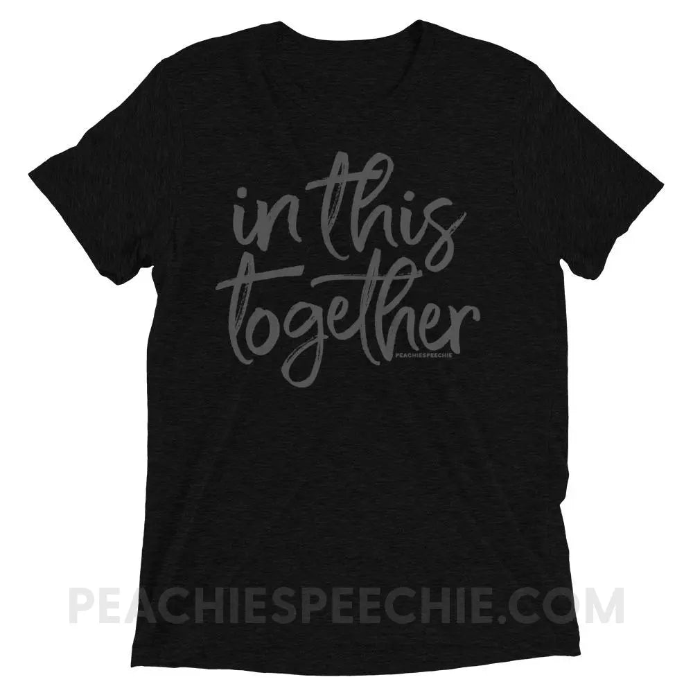In This Together Tri-Blend Tee - Solid Black Triblend / XS - T-Shirts & Tops peachiespeechie.com