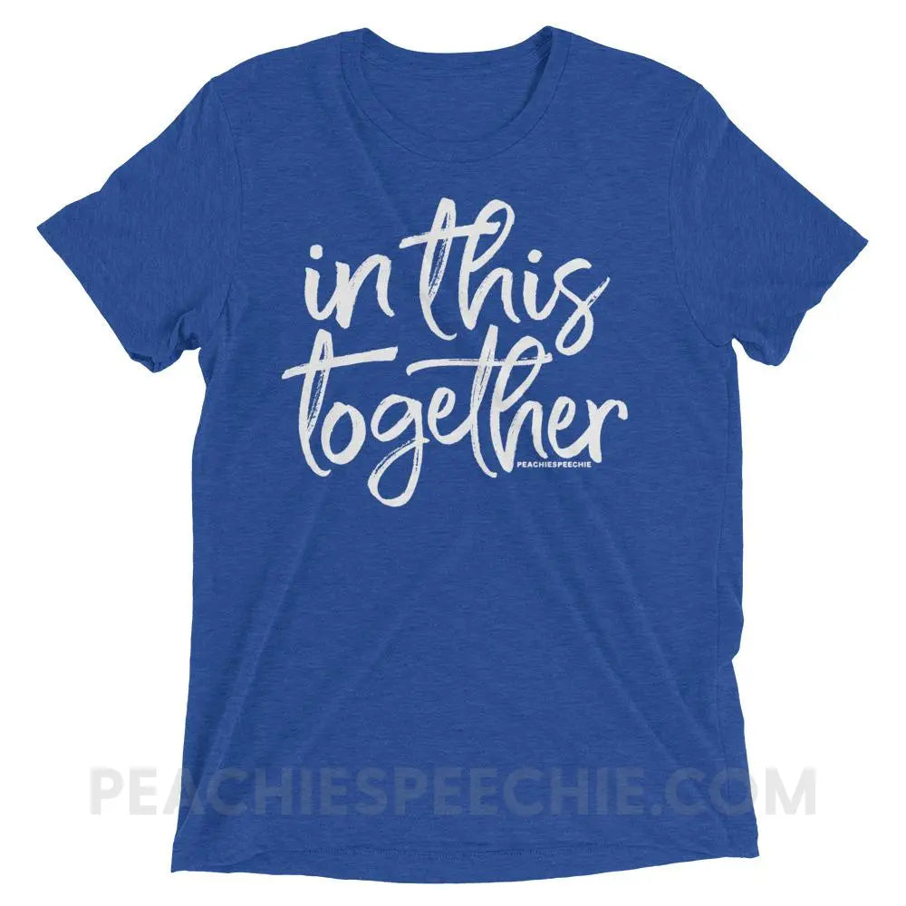 In This Together Tri-Blend Tee - True Royal Triblend / XS - T-Shirts & Tops peachiespeechie.com