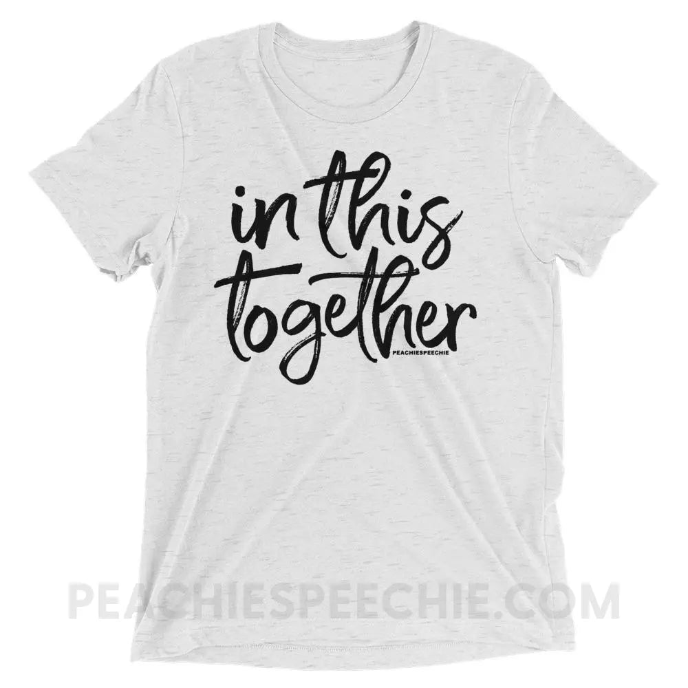 In This Together Tri-Blend Tee - White Fleck Triblend / XS - T-Shirts & Tops peachiespeechie.com