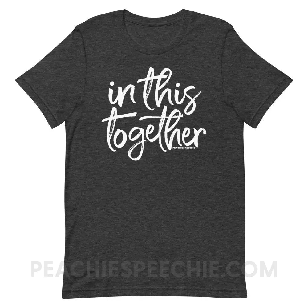 In This Together Premium Soft Tee - Dark Grey Heather / XS - T-Shirts & Tops peachiespeechie.com