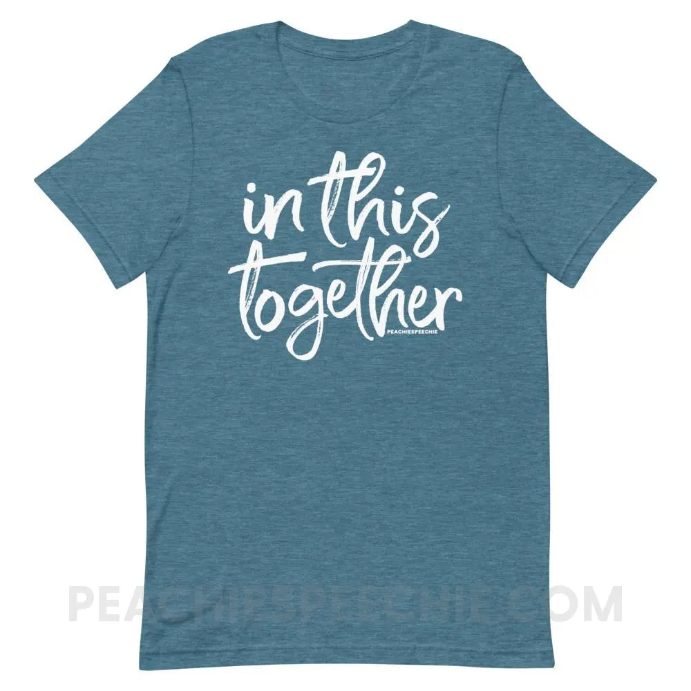 In This Together Premium Soft Tee - Heather Deep Teal / S - T-Shirts & Tops peachiespeechie.com