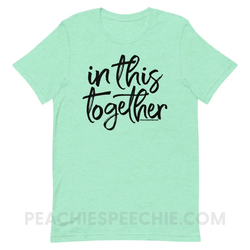 In This Together Premium Soft Tee - Heather Mint / S - T-Shirts & Tops peachiespeechie.com